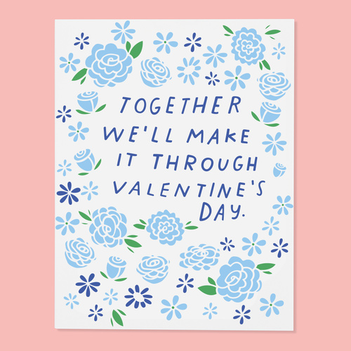 Together we'll make it through Valentines