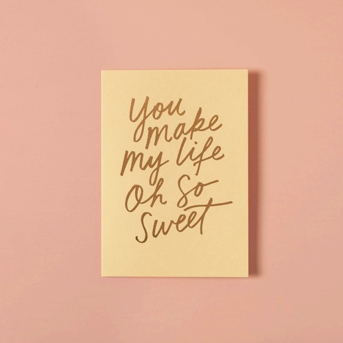 You Make My Life Oh So Sweet.