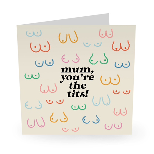 Mum you're the tits!