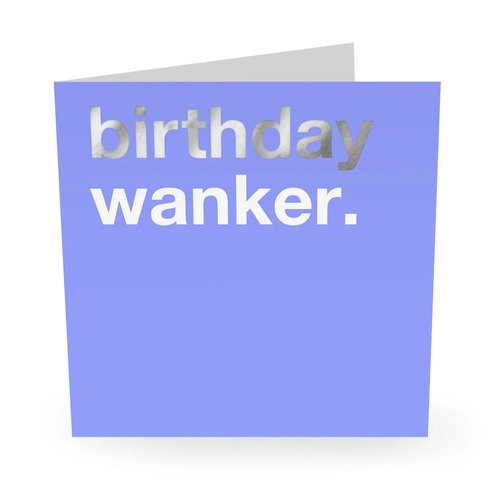 Birthday Wanker.