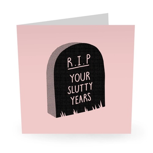 RIP YOUR SLUTTY YEARS