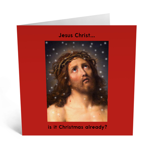 Jesus Christ is it Christmas Already
