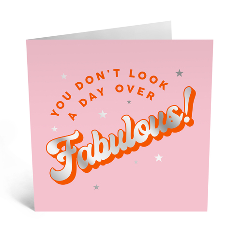 YOU DON’T LOOK A DAY OVER FABULOUS