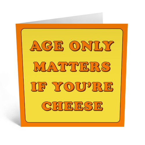 Age Only Matters If You're Cheese