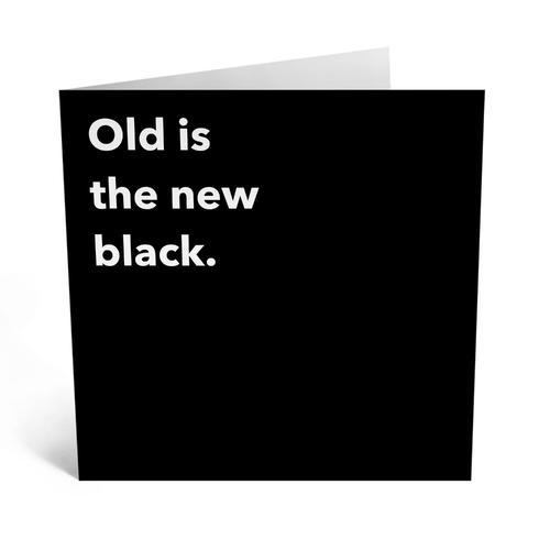 Old Is The New Black