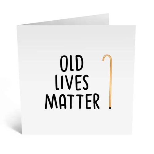 Old Lives Matter Card