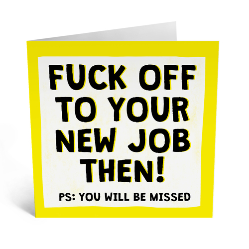 F*ck Off to Your New Job Then 