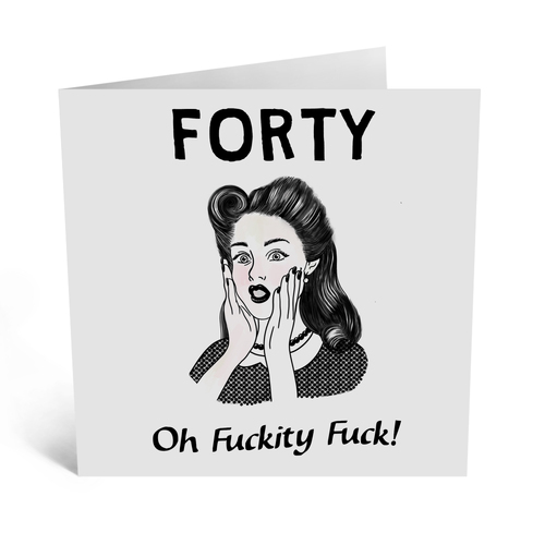 Forty Oh Fuckity Fuck Card