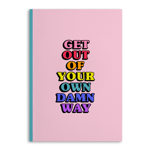 Get Out Of Your Own Damn Way Notebook