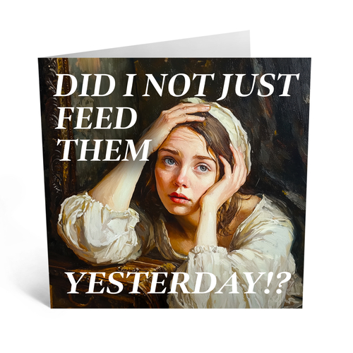 Didn't I just feed Them