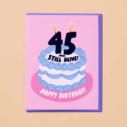 Forty Five and Still Alive