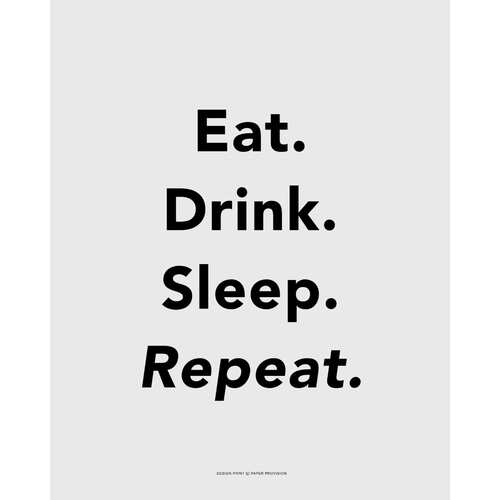 Eat Drink Sleep  40 x 50cm Print