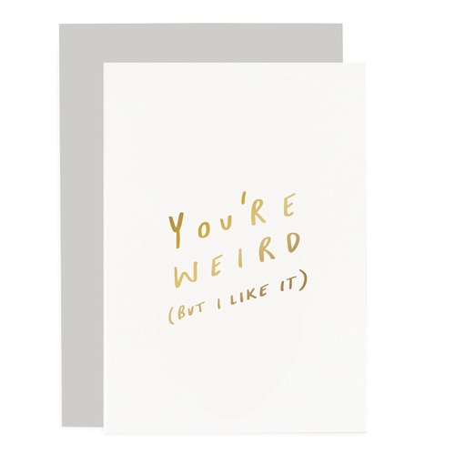You're Weird (but I Like it) card.