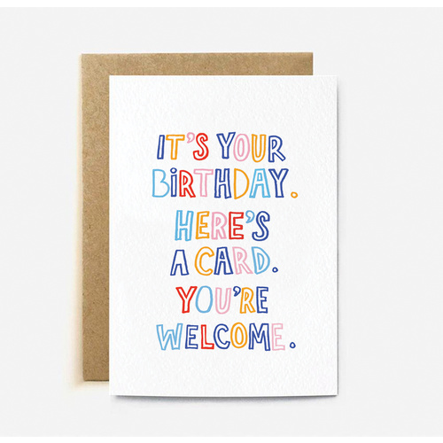 It's Your Birthday. Here's A Card. You're Welcome. (large card)